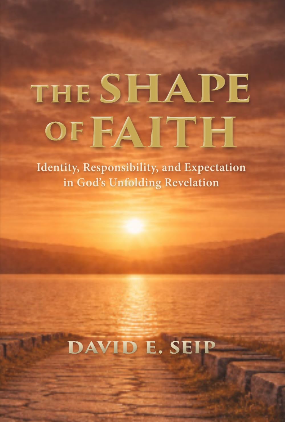 The Shape of Faith: Identity, Responsibility, and Expectation in God’s Unfolding Revelation