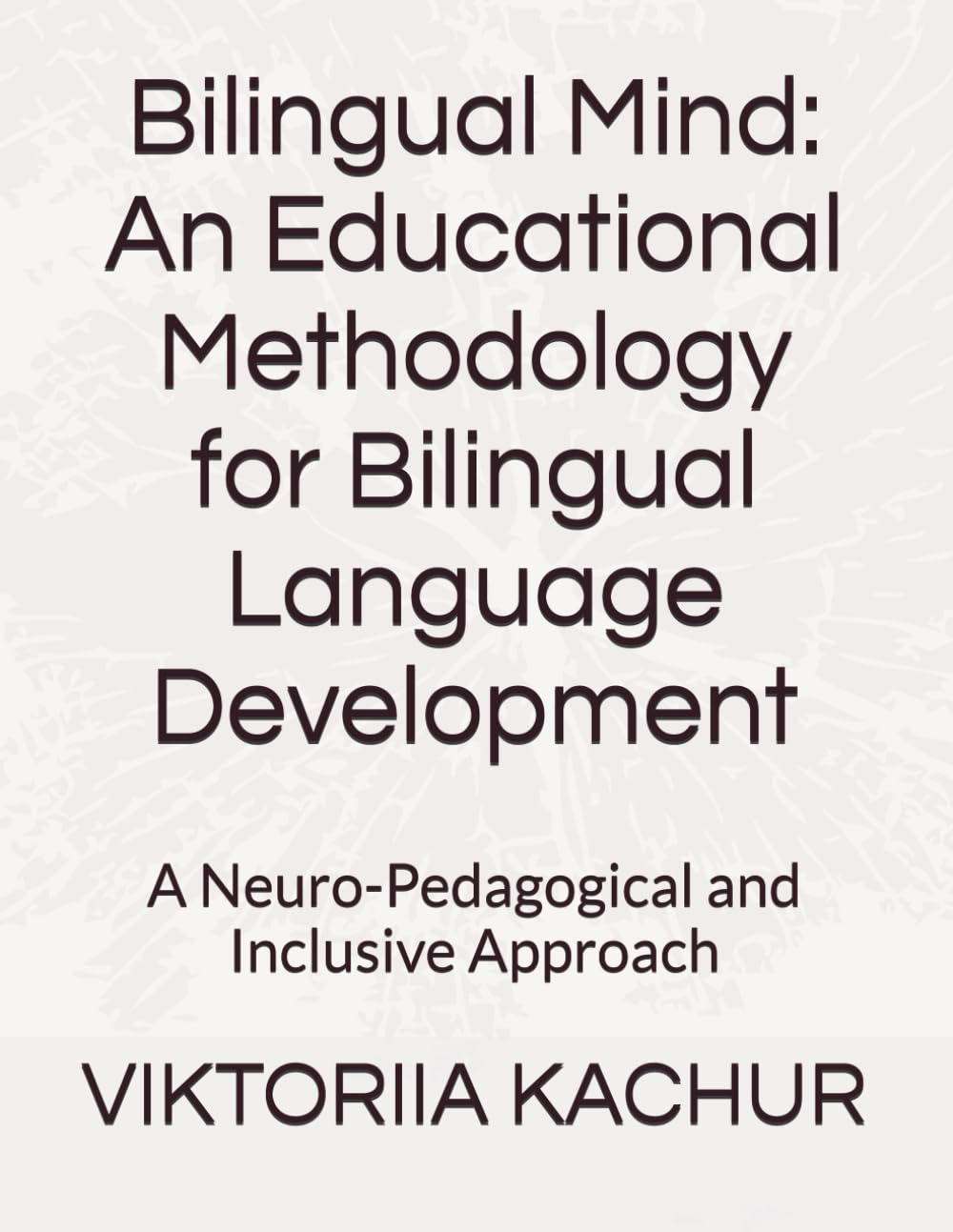 Bilingual Mind: An Educational Methodology for Bilingual Language Development: A Neuro-Pedagogical and Inclusive Approach