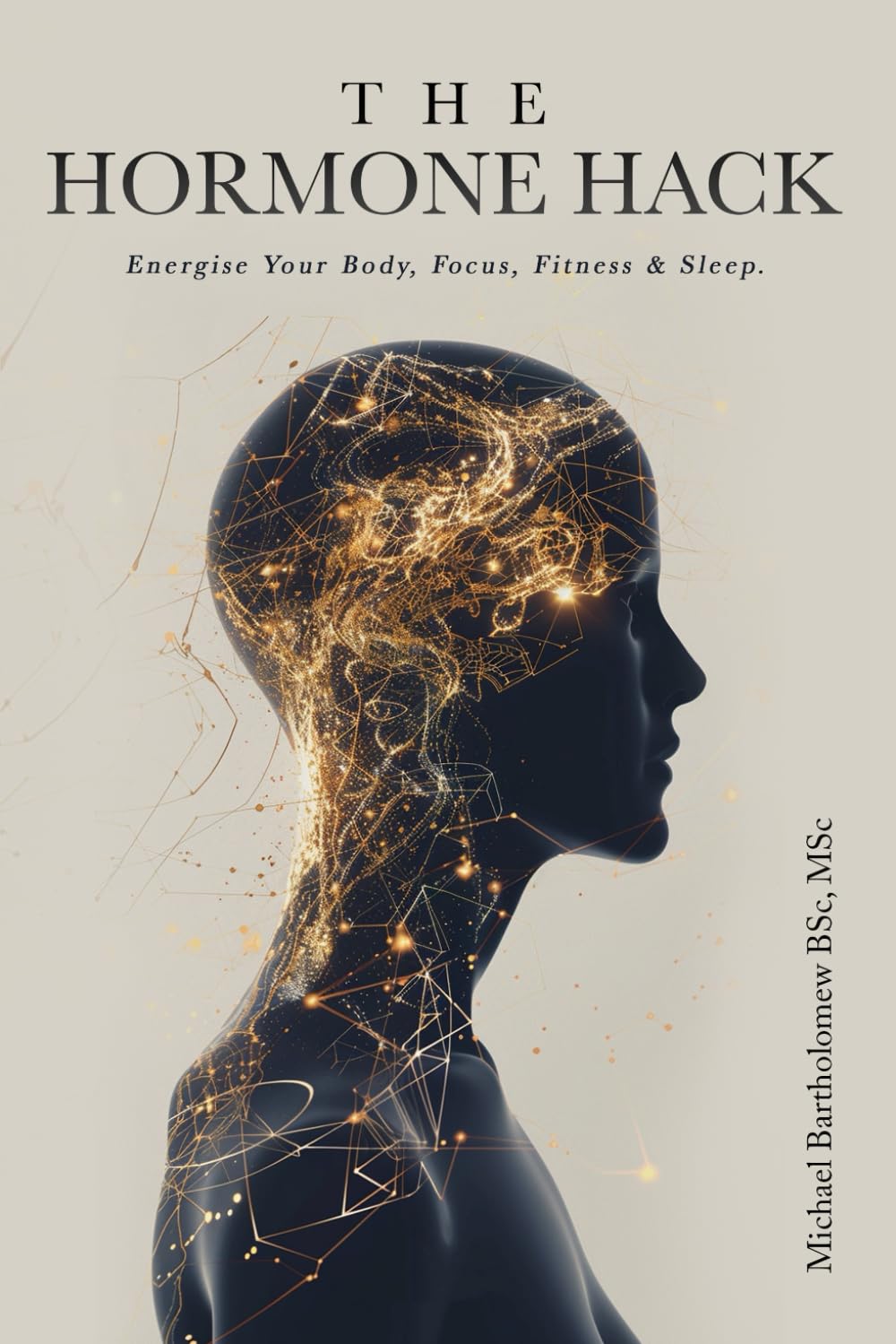THE HORMONE HACK: Energise Your Body, Focus, Fitness & Sleep