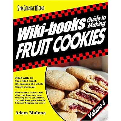 WIKI-BOOKS&reg; Guide To MAKING FRUIT COOKIES - VOLUME 4 Fruit snacks & snack recipes for kids and adults featuring healthy snack ideas