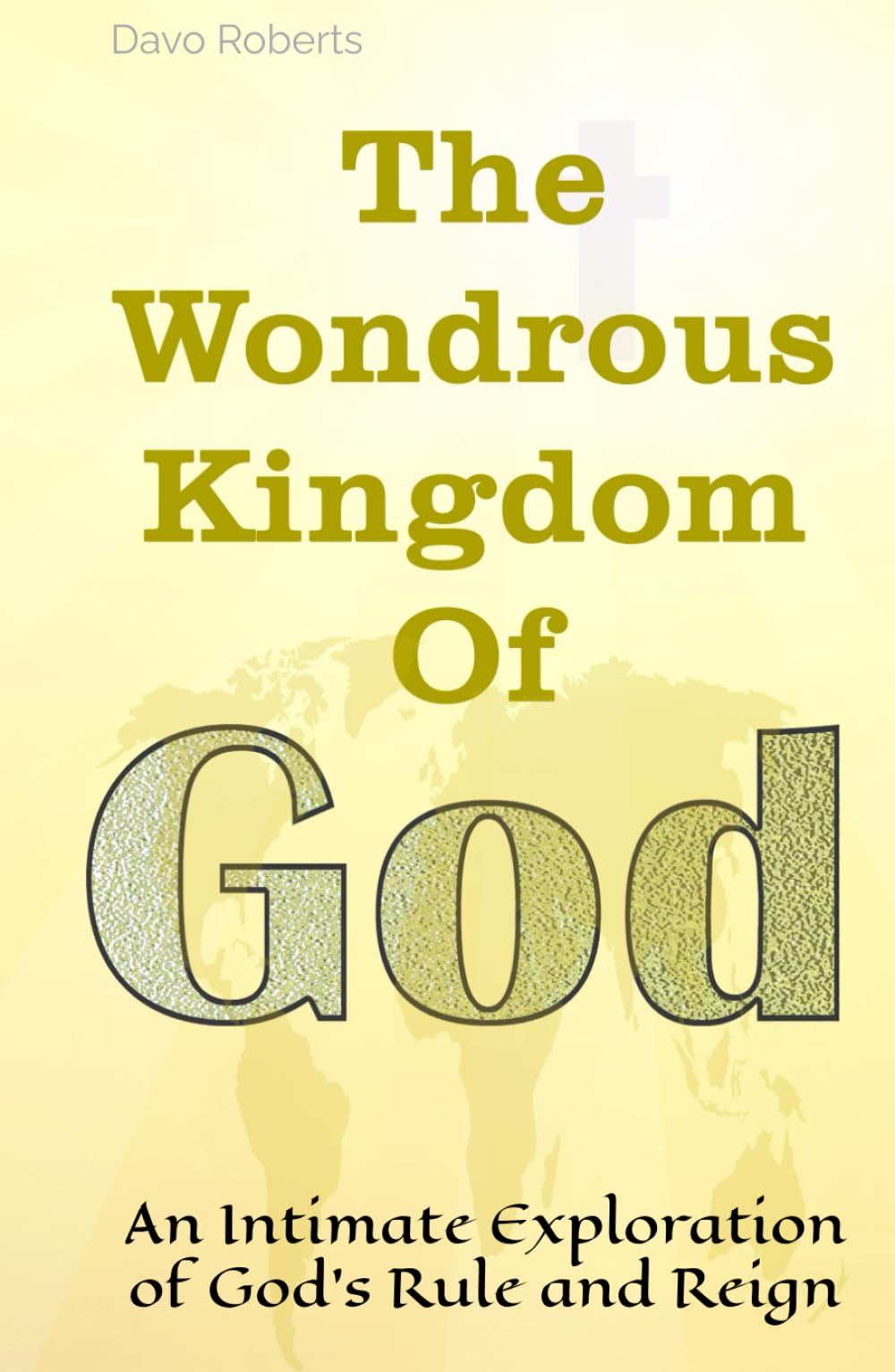 The Wondrous Kingdom Of God: An Intimate Exploration of God’s Rule and Reign