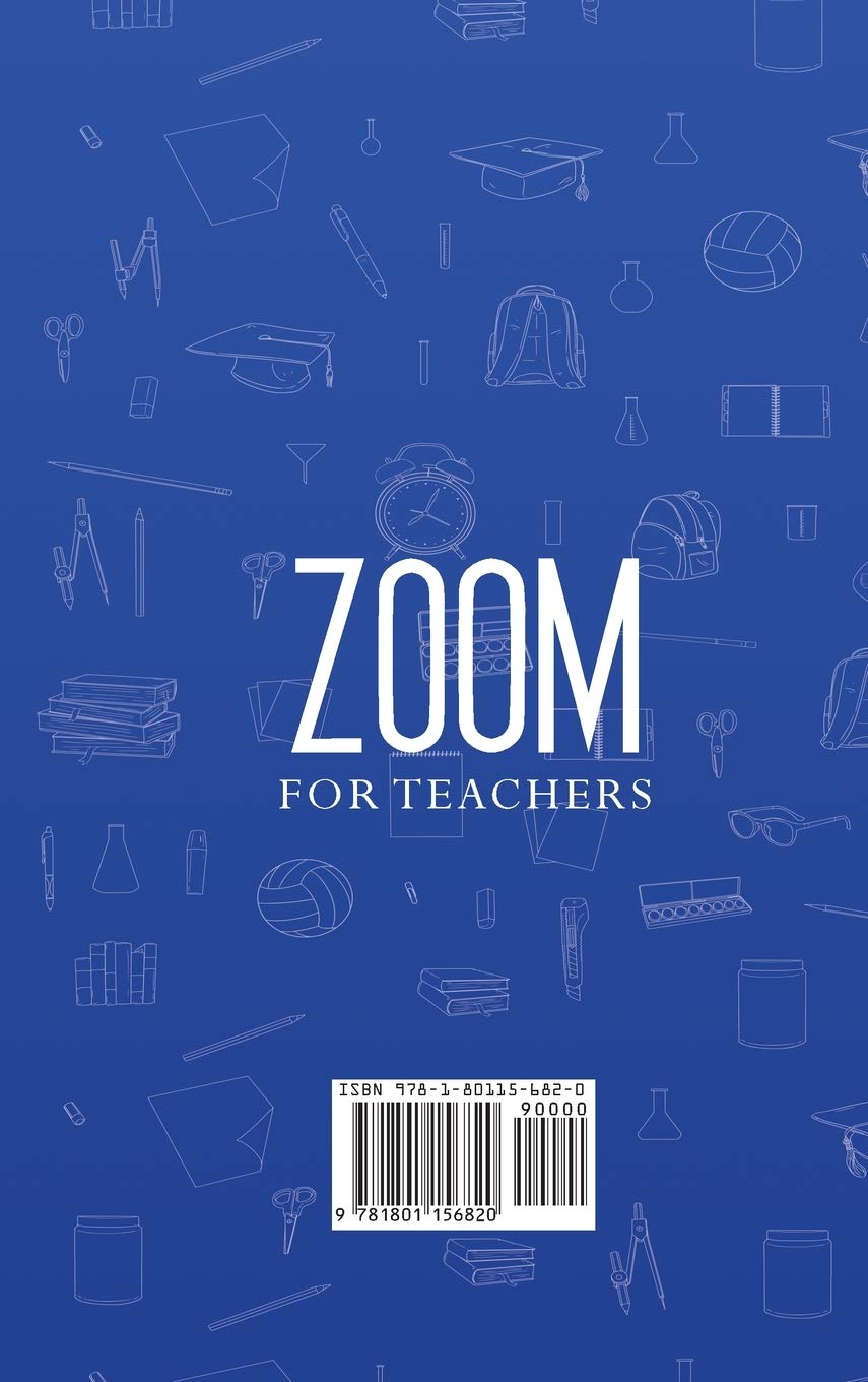 Zoom for teachers 2020: The ultimate guide to get started with video conference, webinar, live stream, 21 tips and tricks to boost online teaching and manage virtual classroom