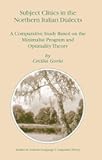 Subject Clitics in the Northern Italian Dialects: A Comparative Study Based on the Minimalist Program and Optimality Theory (Studies in Natural Language and Linguistic Theory, 60)