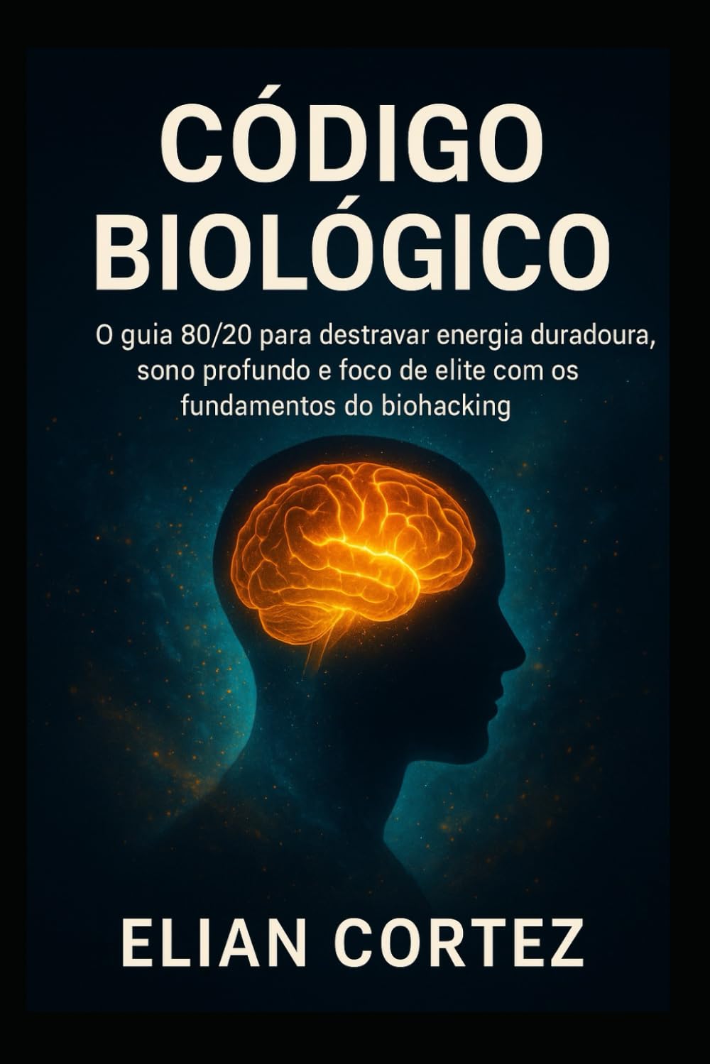 Código Biológico: O guia 80/20 para destravar energia duradoura, sono profundo e foco de elite com os fundamentos do biohacking