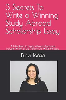 3 Secrets To Write a Winning Study Abroad Scholarship Essay: A Must Read for Study Abroad Applicants With 'Wheel Of Life Framework' to write the essays