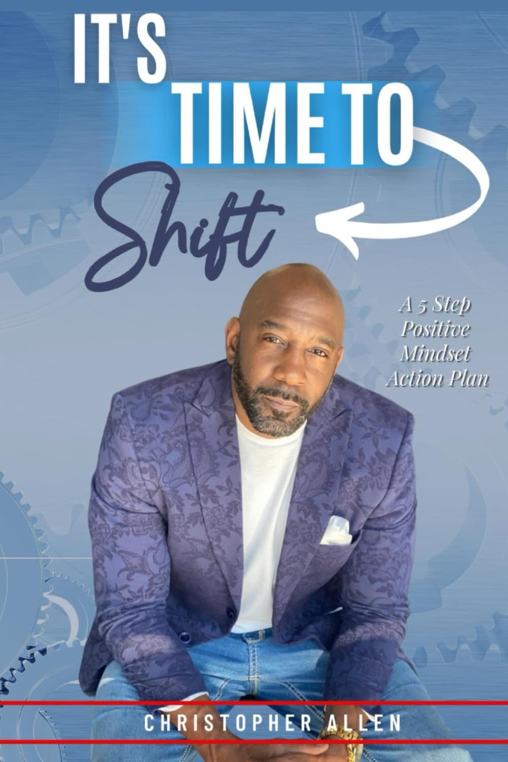 It's Time To Shift: A 5 Step Positive Mindset Action Plan