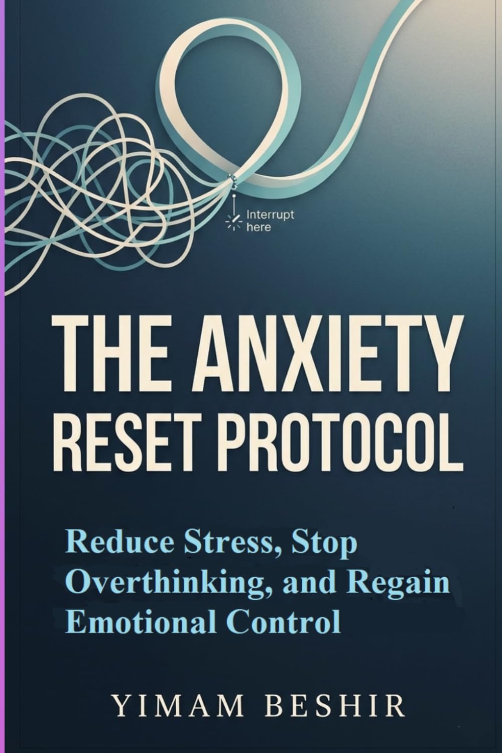 The Anxiety Reset Protocol: Reduce Stress, Stop Overthinking, and Regain Emotional Control: A Step-by-Step System to Rewire Your Nervous System and ... Cycle (Mental Health and Gut Health Series)