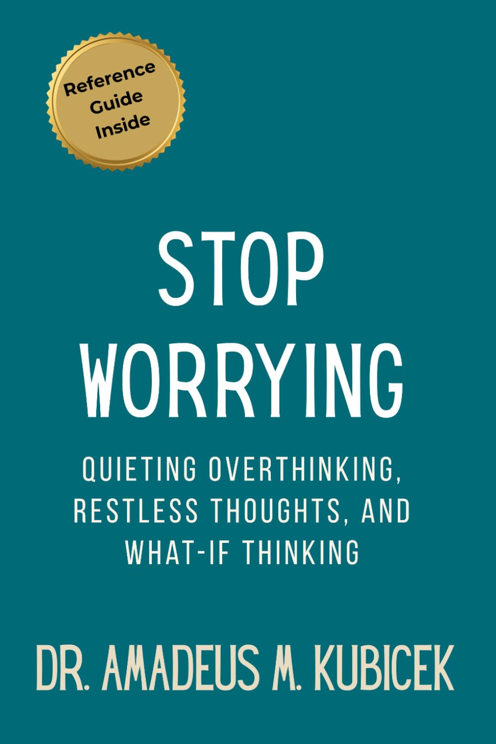 Stop Worrying: Quieting Overthinking, Restless Thoughts, and What-If Thinking: 1 (Mind Traps Series)