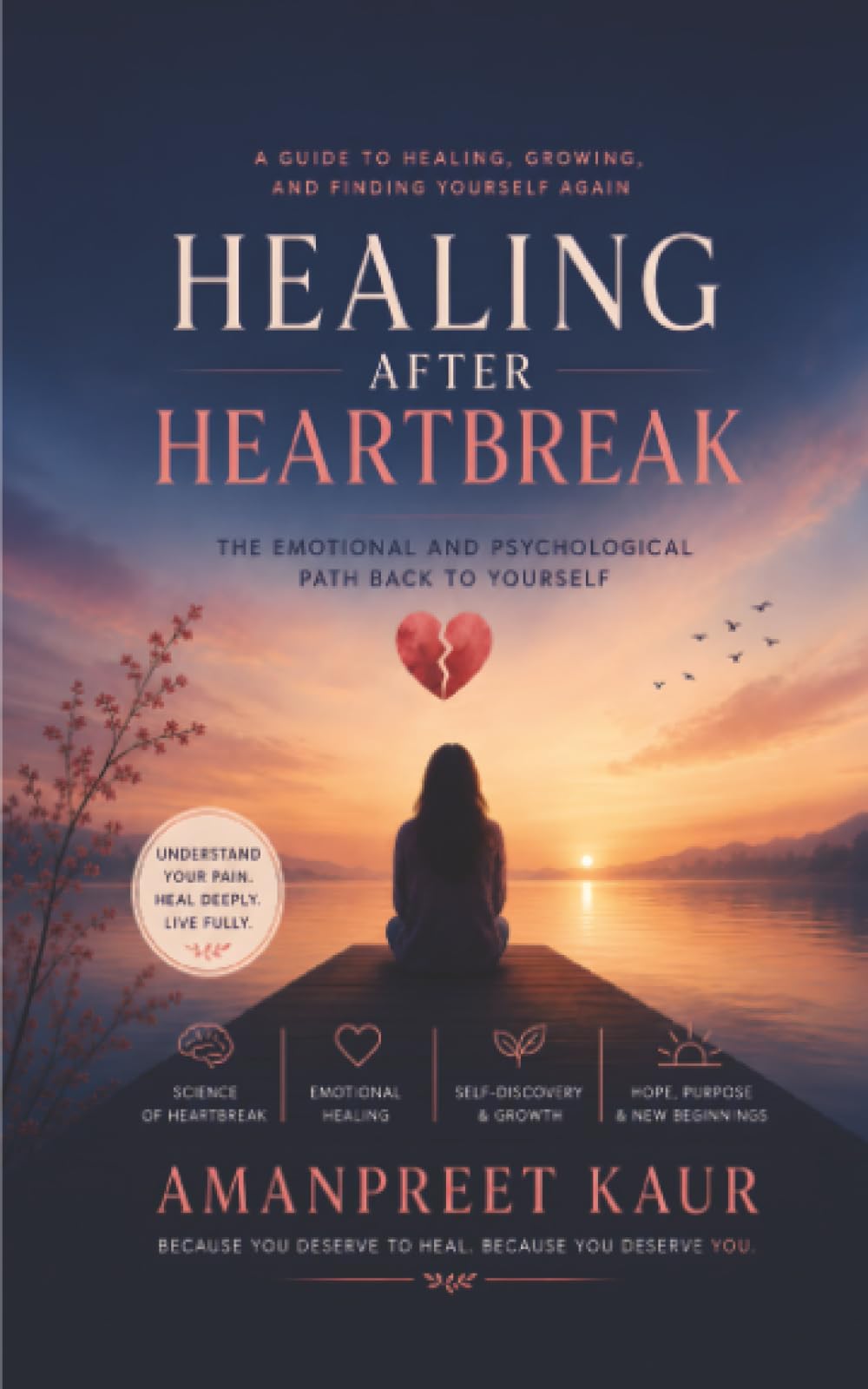 Healing After Heartbreak: The Emotional and Psychological Path Back to Yourself