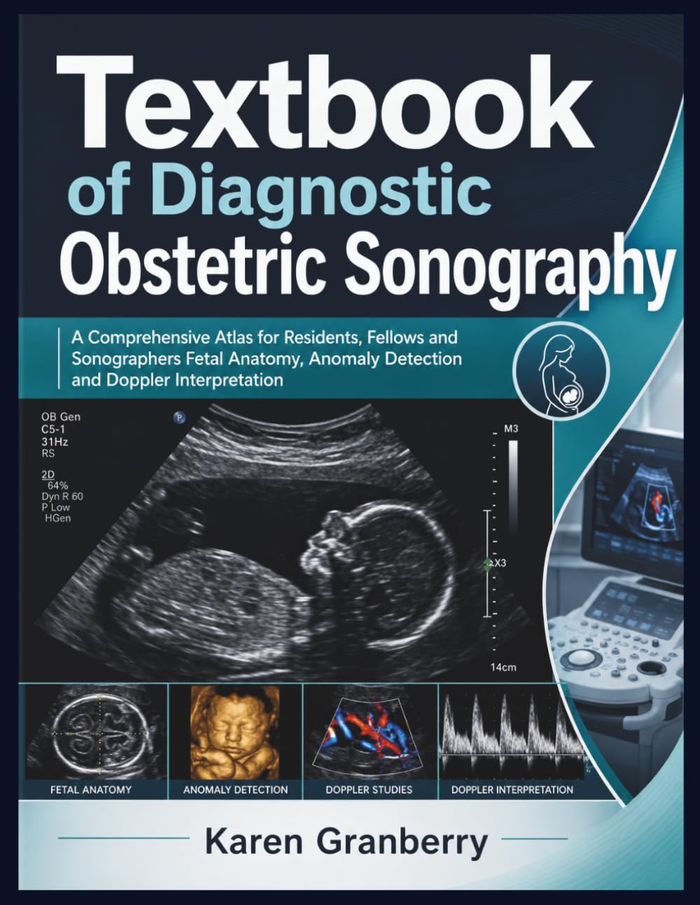 Textbook of Diagnostic Obstetric Sonography: A Comprehensive Atlas for Residents, Fellows and Sonographers Fetal Anatomy, Anomaly Detection and Doppler Interpretation