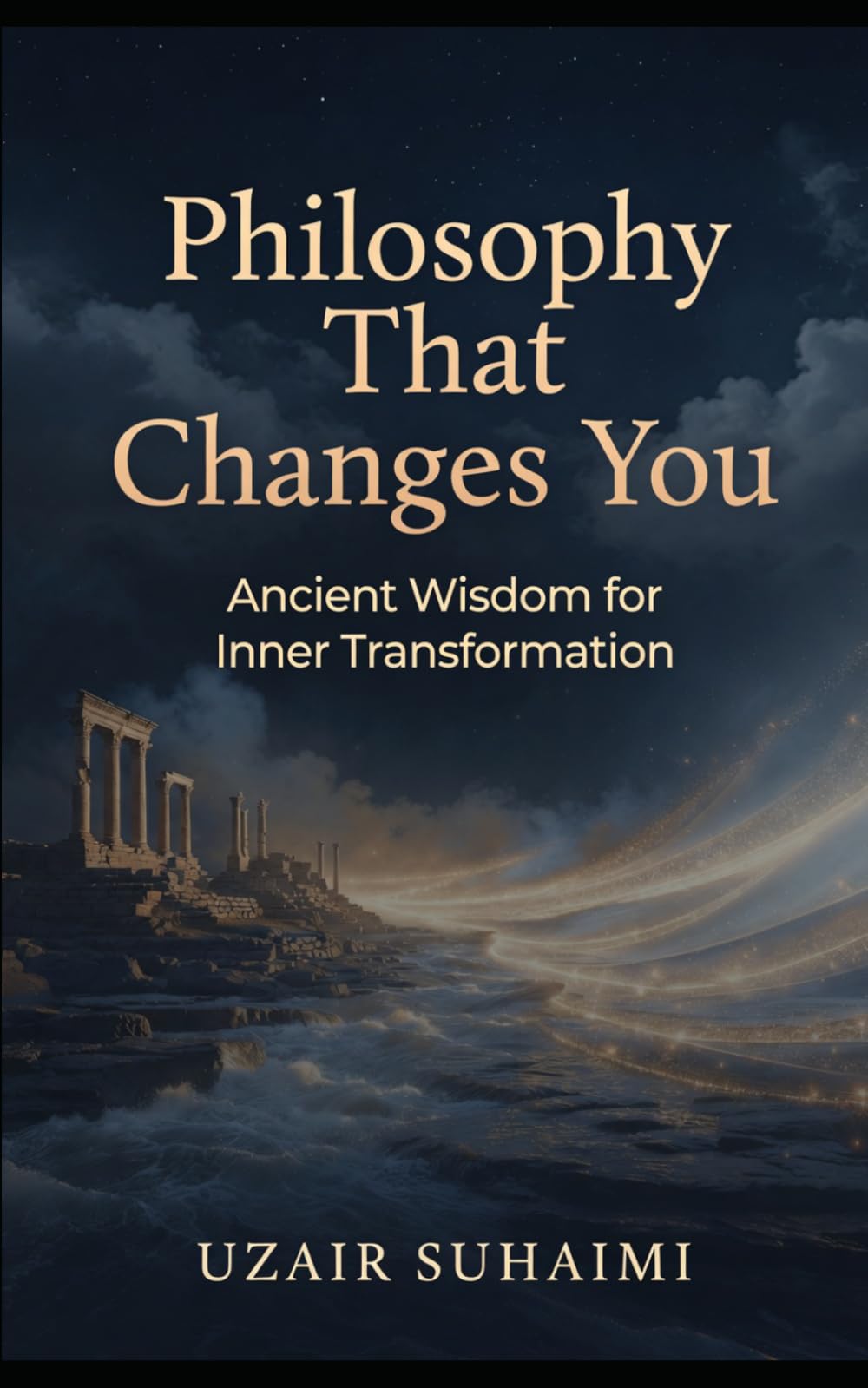 Philosophy That Changes You: Ancient Wisdom for Inner Transformation