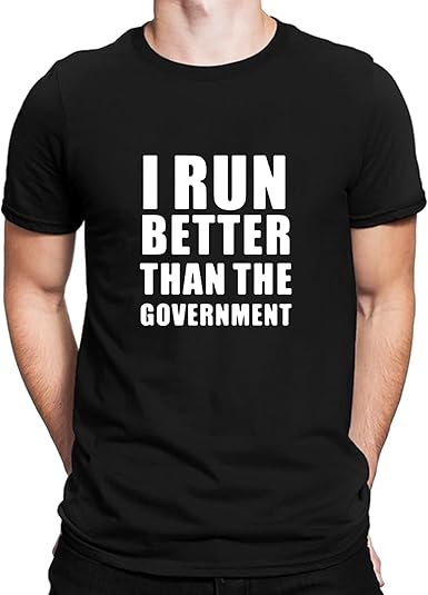 I Run Better Than The Government Novelty Funny Cotton Casual Men T-Shirt