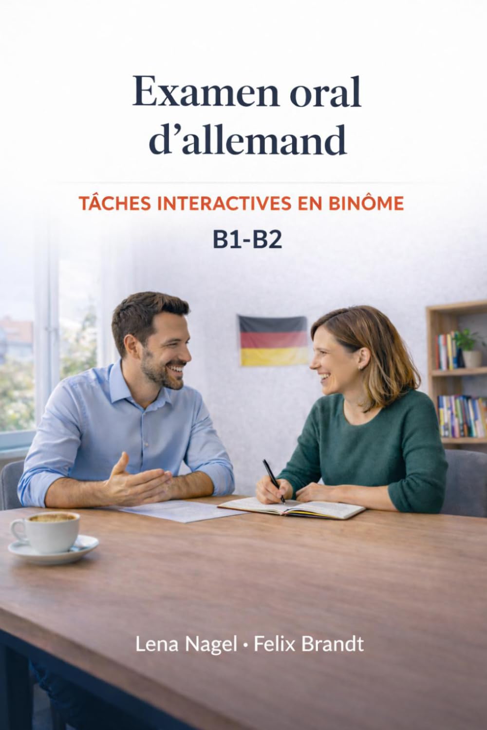 Examen oral d’allemand B1–B2 : tâches interactives en binôme (Série Pratique pour l’Examen Oral d’Allemand B1–B2 : Préparation Complète)