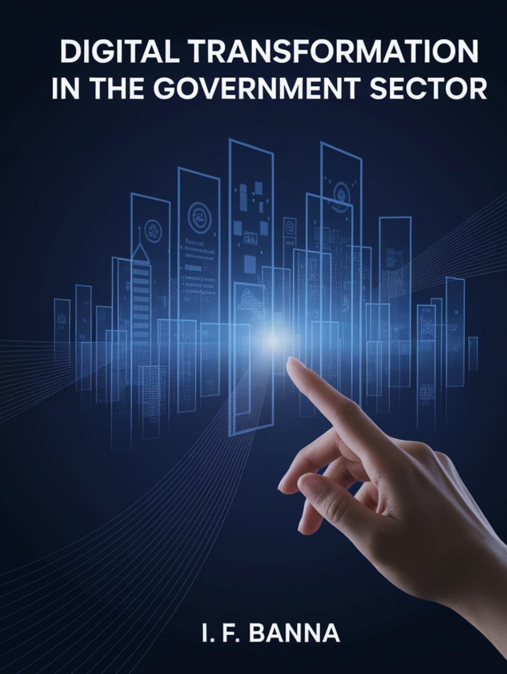 Digital transformation in the government sector: Strategies, Frameworks, and Real-World Case Studies for Modernizing Public Services