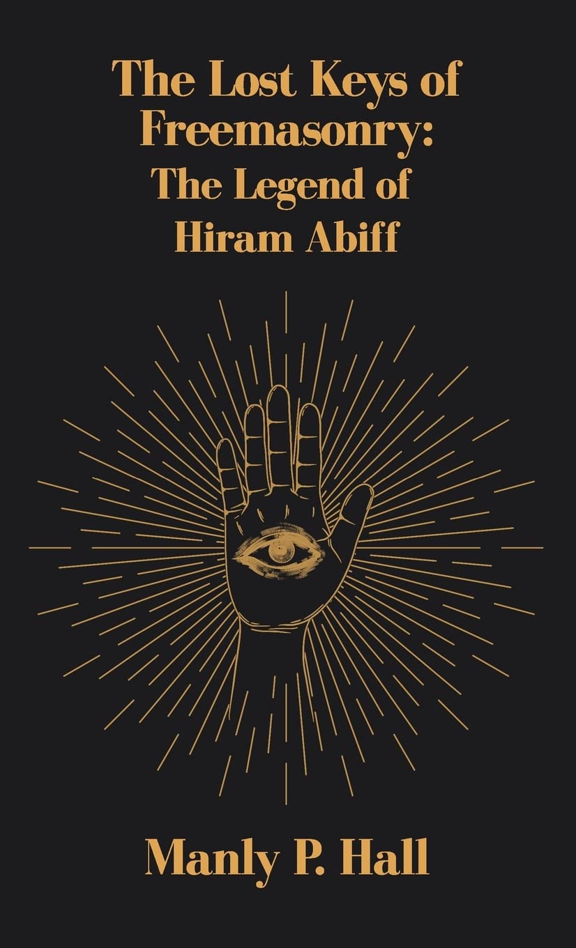 Lost Keys of Freemasonry: The Legend of Hiram Abiff Hardcover