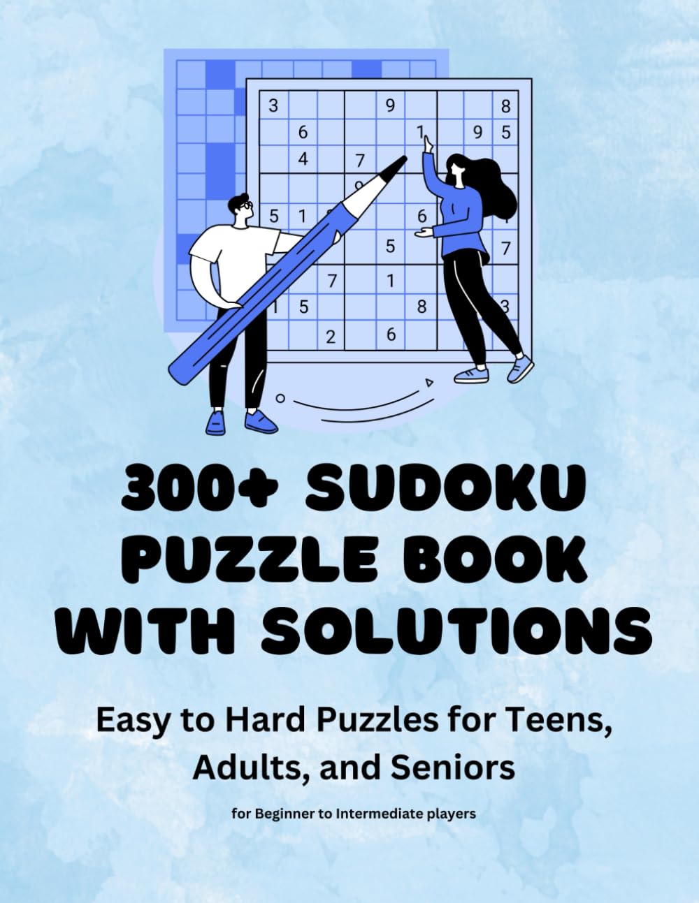 300+ Sudoku Puzzle Book with Solutions: Easy to Hard Puzzles for Teens, Adults, and Seniors - for Beginner to Intermediate players