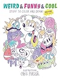 Weird & Funny & Cool Stuff to Color and Draw!: For Kids & Cool Adults