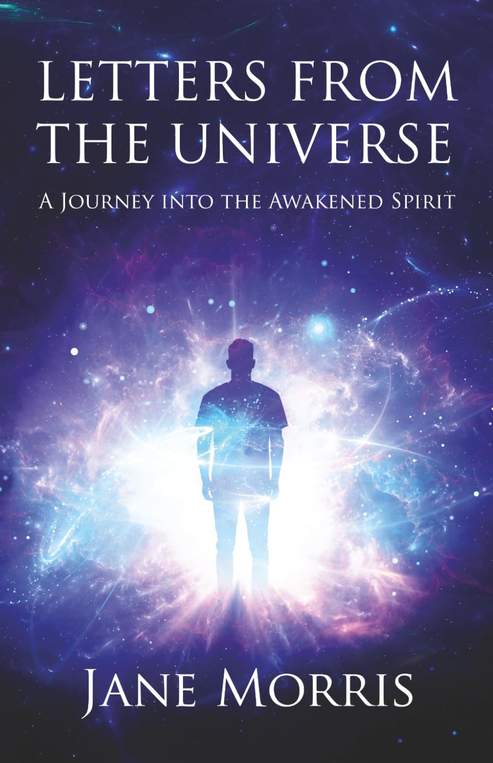 Letters From The Universe: A Journey Into the Awakened Spirit