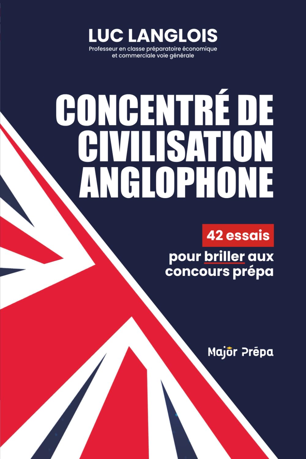 Concentré de civilisation anglophone: 42 essais pour briller aux concours prépa