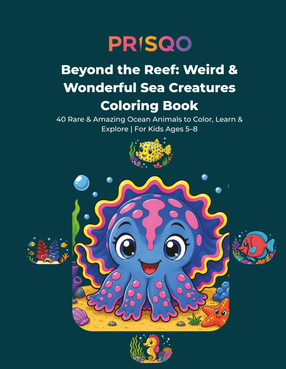 Beyond the Reef: Weird & Wonderful Sea Creatures Colouring Book: 40 Rare & Amazing Ocean Animals to Color, Learn & Explore | For Kids Ages 5–8