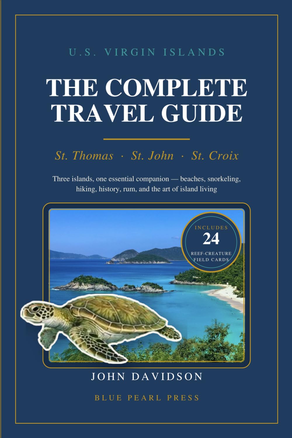 U.S. VIRGIN ISLANDS THE COMPLETE TRAVEL GUIDE: St. Thomas · St. John · St. Croix + 24 Sea Creatures you will see snorkeling full color