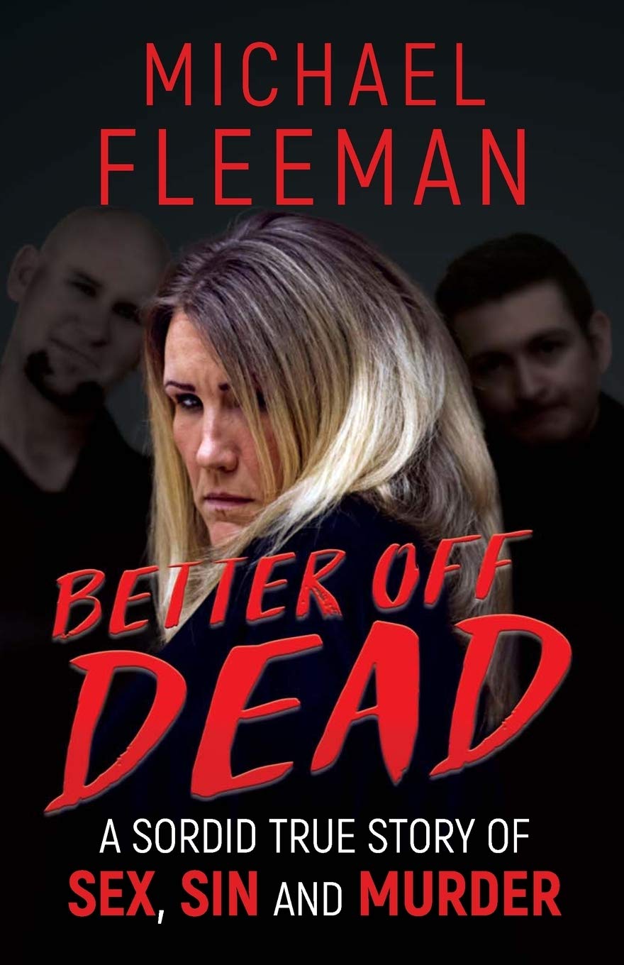 Better Off Dead: A Sordid True Story of Sex, Sin and Murder
