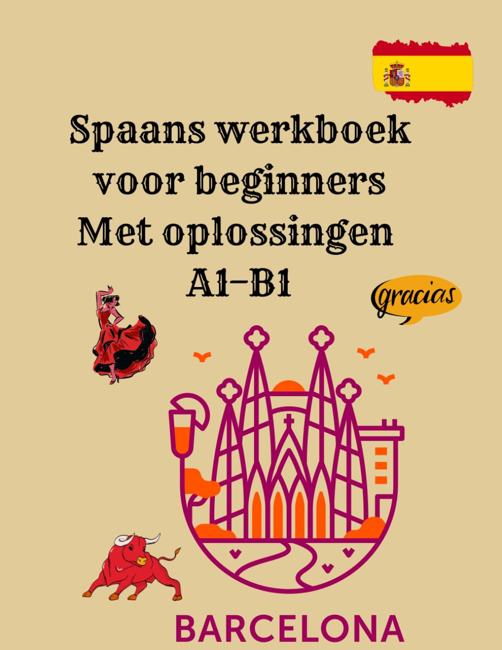 Spaans werkboek voor beginners Met oplossingen A1–B1: Grammatica, Woordenschat, Lezen en Schrijven oefenen – Met Oplossingen voor Zelfstudie en Snelle Vooruitgang