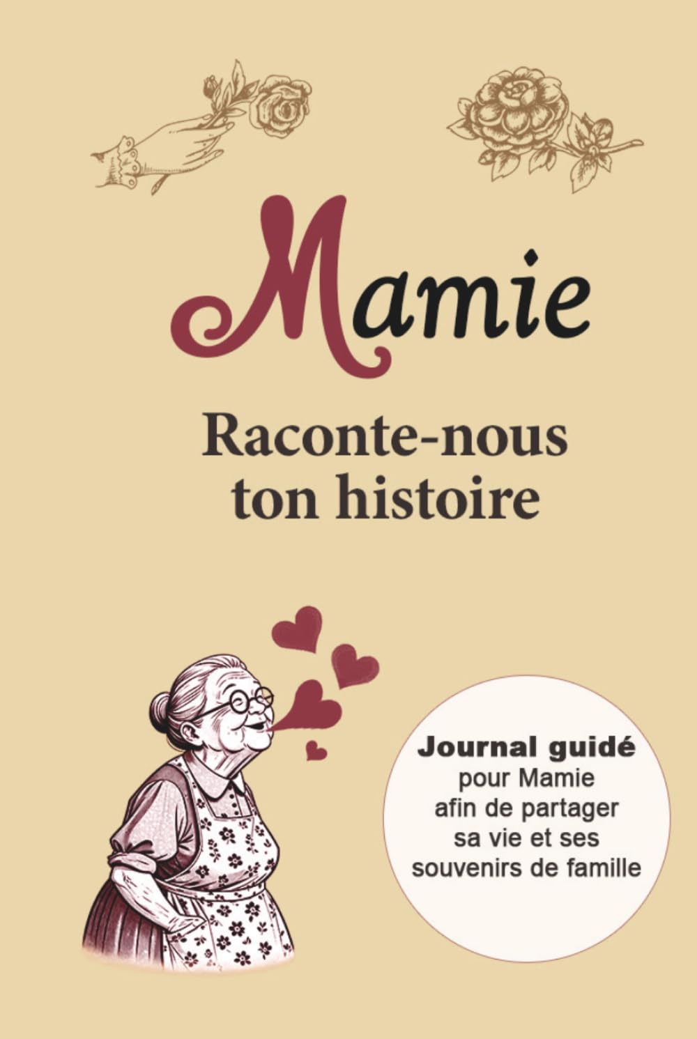 Mamie Raconte-nous ton histoire | Journal guidé pour Mamie afin de partager sa vie et ses souvenirs de famille: Plus de 170 questions guidées pour ... futures (Carnets de Souvenirs de Famille)