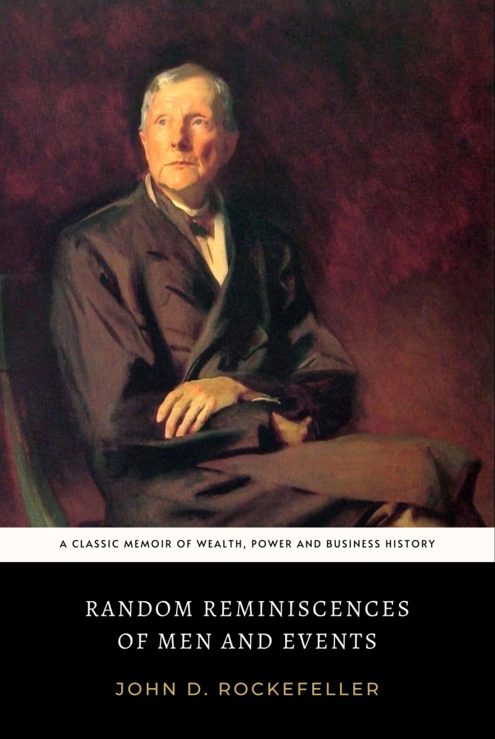 Random Reminiscences of Men and Events: The Original 1909 American Rags to Riches Business Memoir