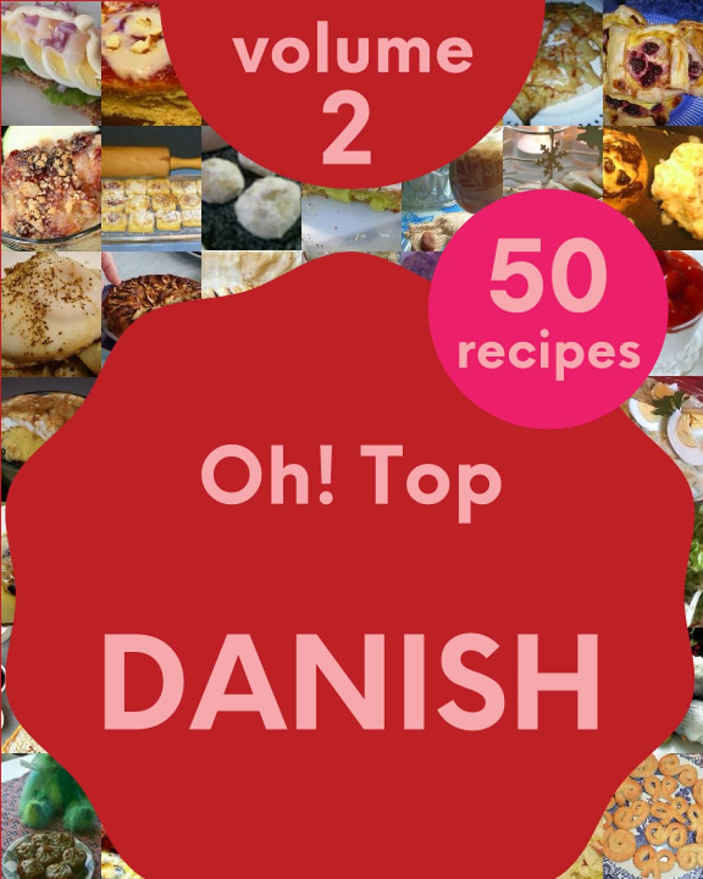 Oh! Top 50 Danish Recipes Volume 2: A Danish Cookbook You Will Need