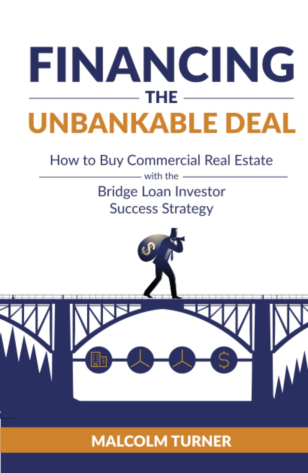 Financing The Unbankable Deal: How to Buy Commercial Real Estate with the Bridge Loan Investor Success Strategy