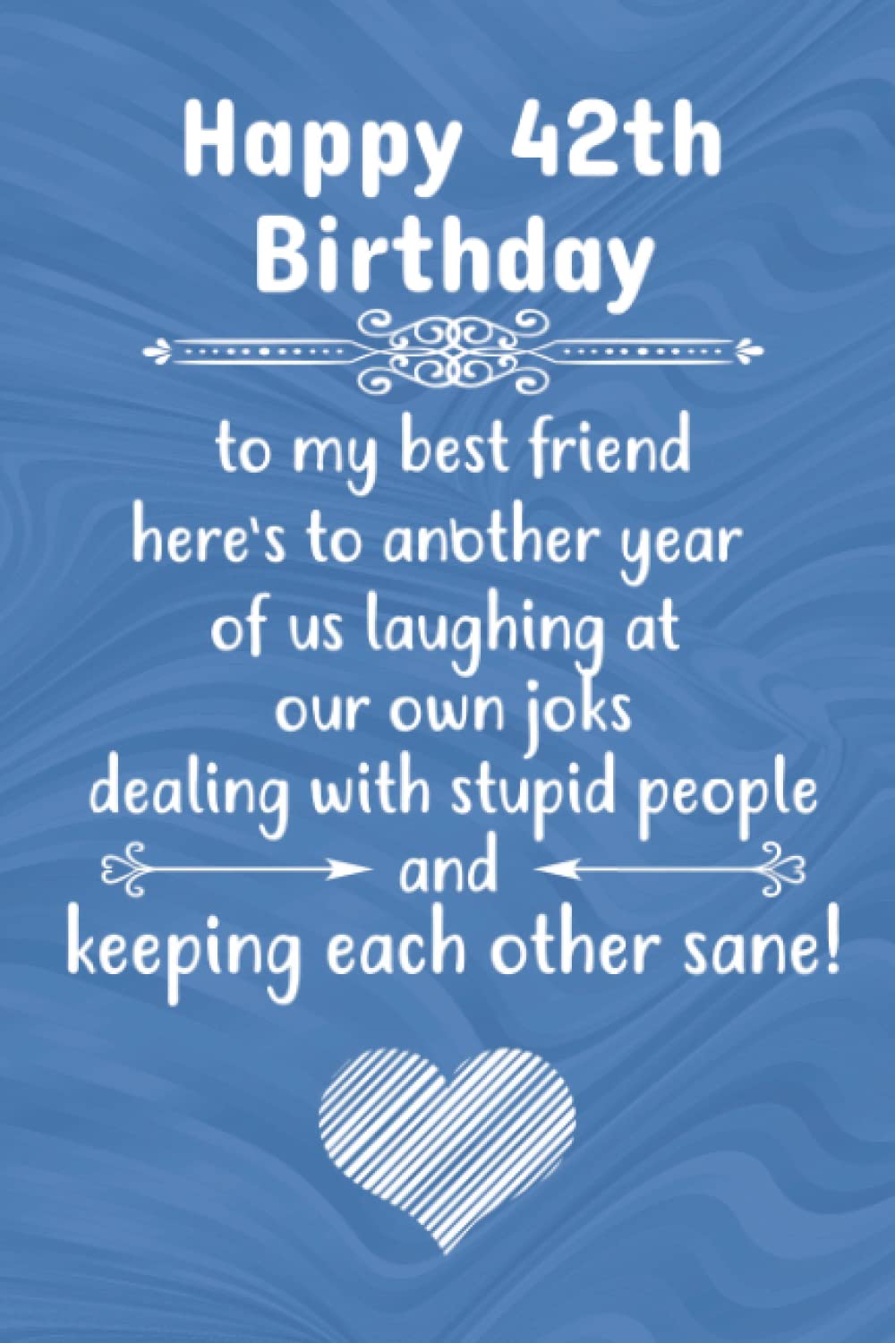 Happy 42th Birthday to my best friend here's to laughing at our own jokes and keeping each other sane!