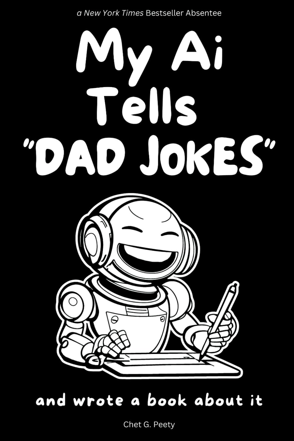 My Ai Tells "Dad Jokes": and wrote a book about it (My Ai Tells Jokes Series)