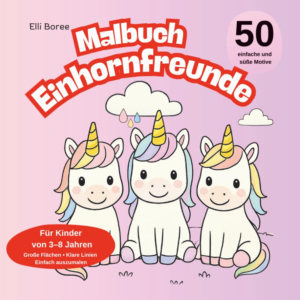 Einhornfreunde – Einhorn Malbuch für Kinder: 50 liebevolle Einhornmotive zum Ausmalen für Kinder ab 3 Jahren I Große Flächen & klare Linien (Elli Borees Malbücher für Kinder)