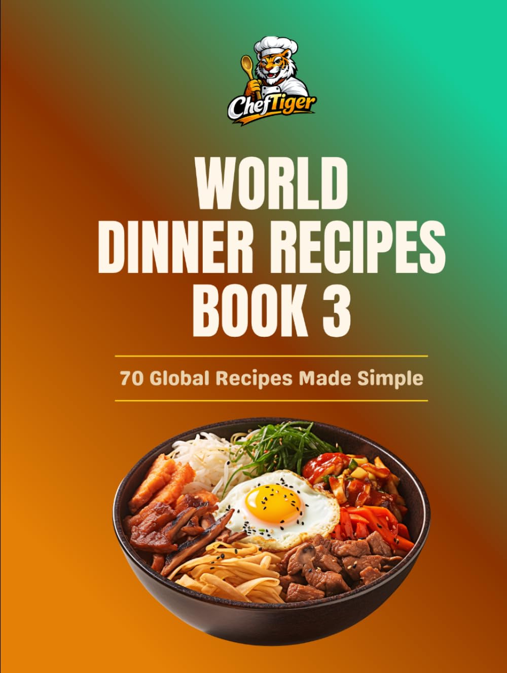 World Dinner Kitchen: Easy Meals from Around the World (ChefTiger Main Dish Collection)