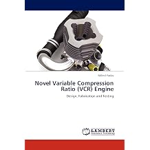 Novel Variable Compression Ratio VCR Engine Design, Fabrication and Testing