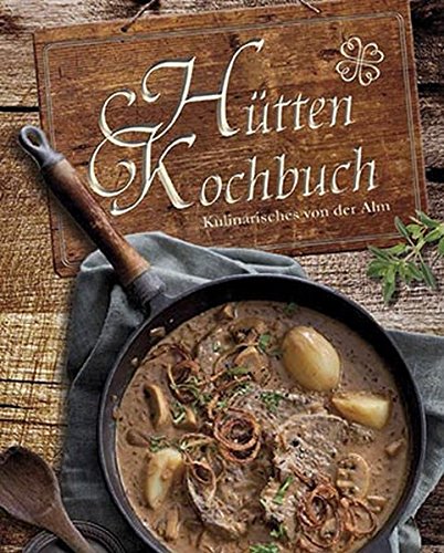 Preisvergleich Produktbild Hüttenkochbuch: Kulinarisches von der Alm
