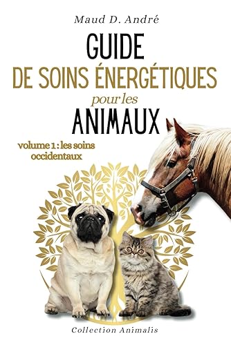Guide de soins énergétiques pour les animaux (volume 1: les soins occidentaux): 4 méthodes (magnétisme, massage…) . 42 exercices pour vous entraîner