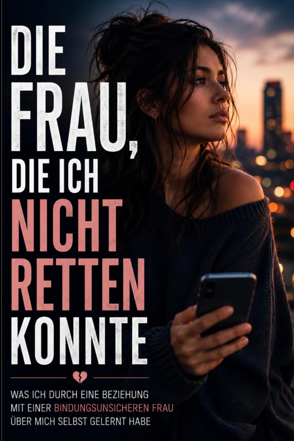 Die Frau, die ich nicht retten konnte: Was ich durch eine Beziehung mit einer Bindungsunsicheren Frau über mich selbst gelernt habe