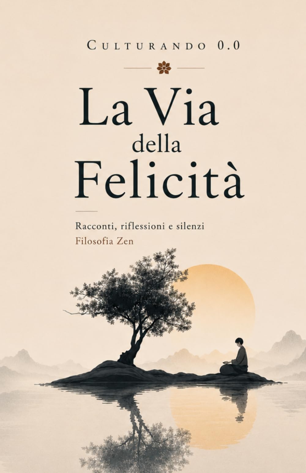 La Via della Felicità: Racconti, esercizi e riflessioni. Storie ZEN.