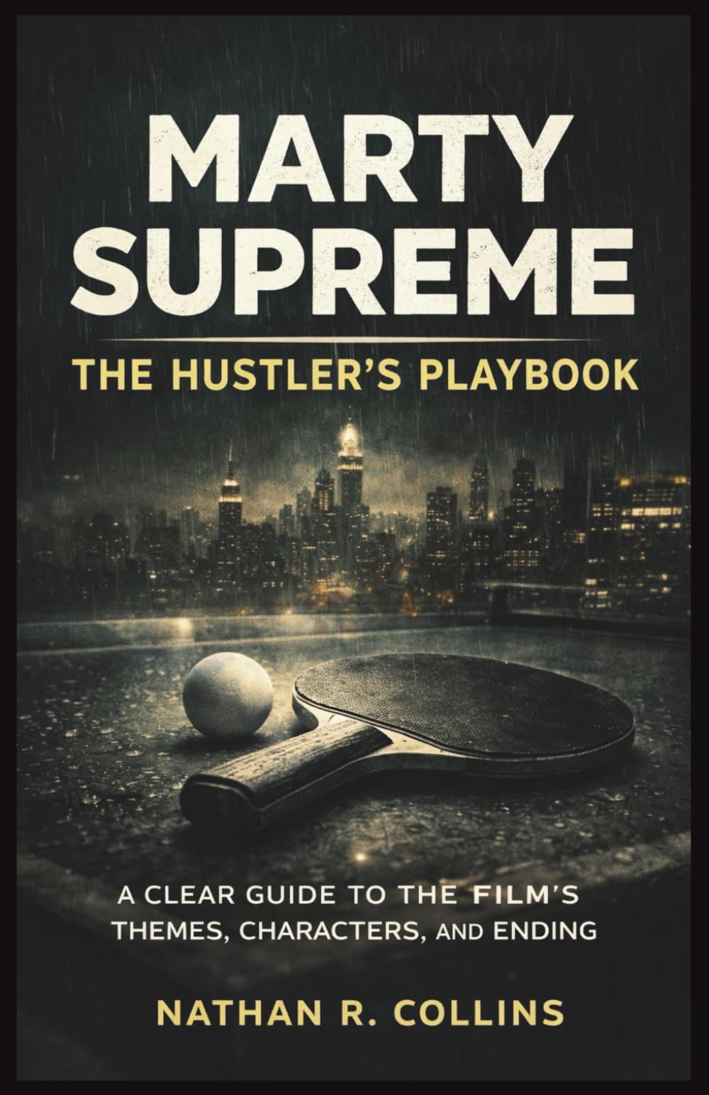 Marty Supreme: The Hustler’s Playbook: A Clear Guide to the Film’s Themes, Characters, and Ending