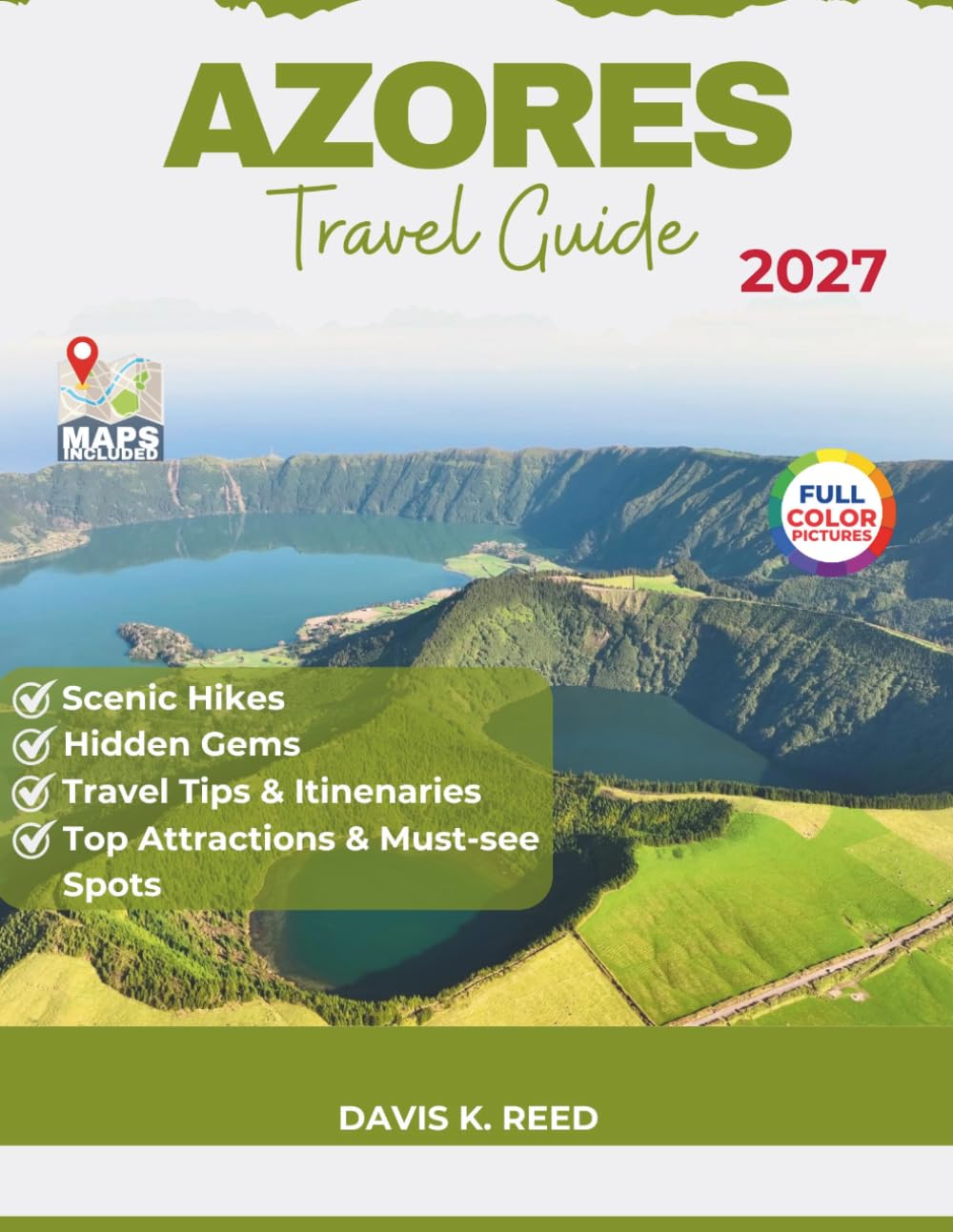 Azores Travel Guide: The Complete Island-by-Island Guide to Adventure, Scenic Drives, Hidden Gems, Culture, and Smart Travel Planning
