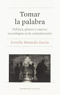 Tomar la Palabra: Politica Genero y Nuevas Tecnologias en la Comunicac