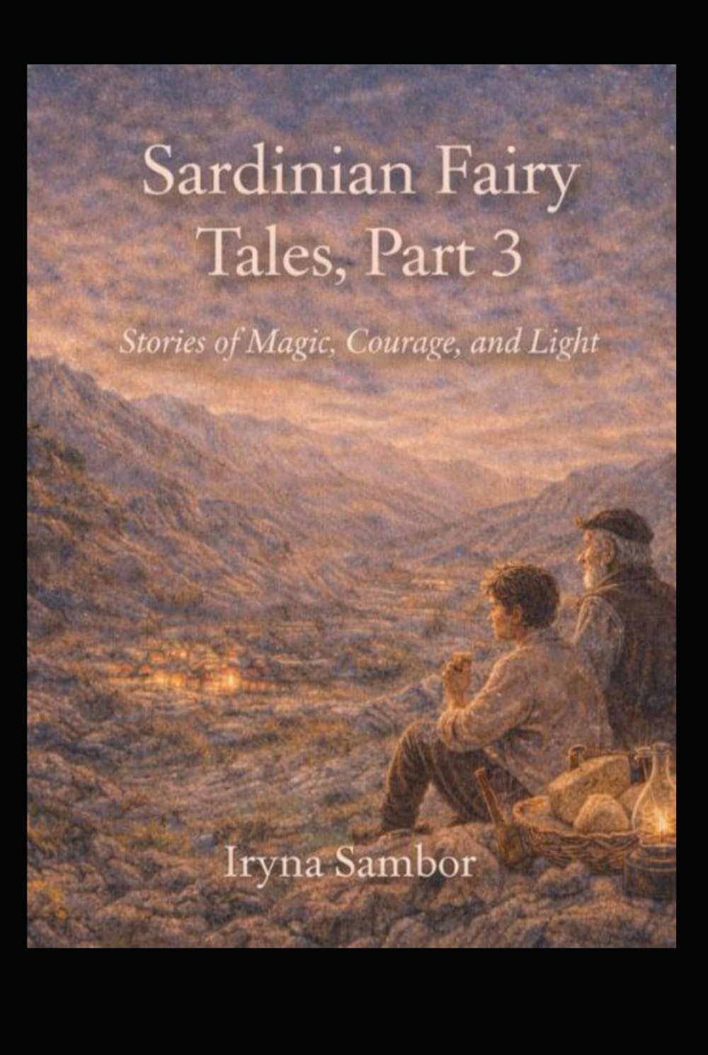 Sardinian Tales of Magic and Courage, Part 3: Stories of Magic, Courage and Light (Fairy Tales of Modern Italy)