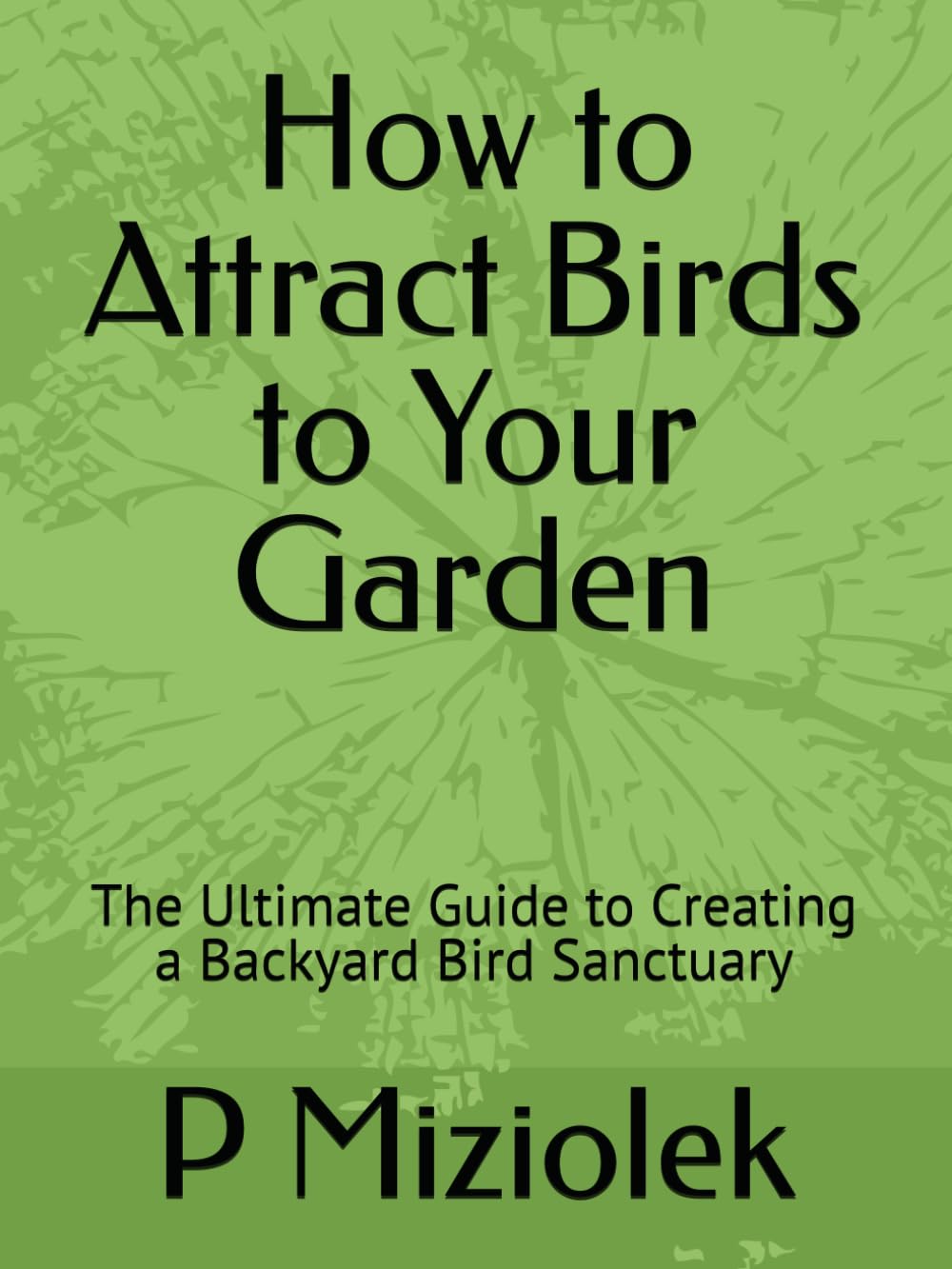 How to Attract Birds to Your Garden: The Ultimate Guide to Creating a Backyard Bird Sanctuary