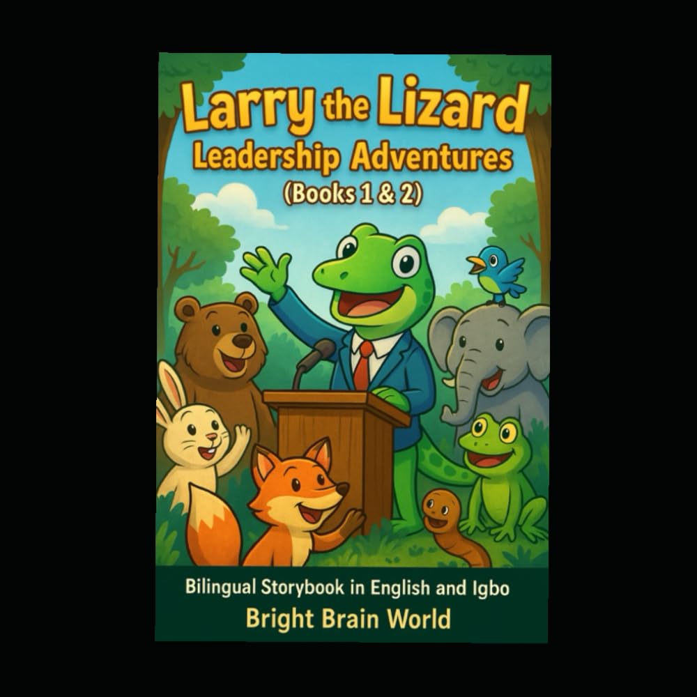 Larry the Lizard: Leadership Adventures: A Bilingual storybook in English and Igbo
