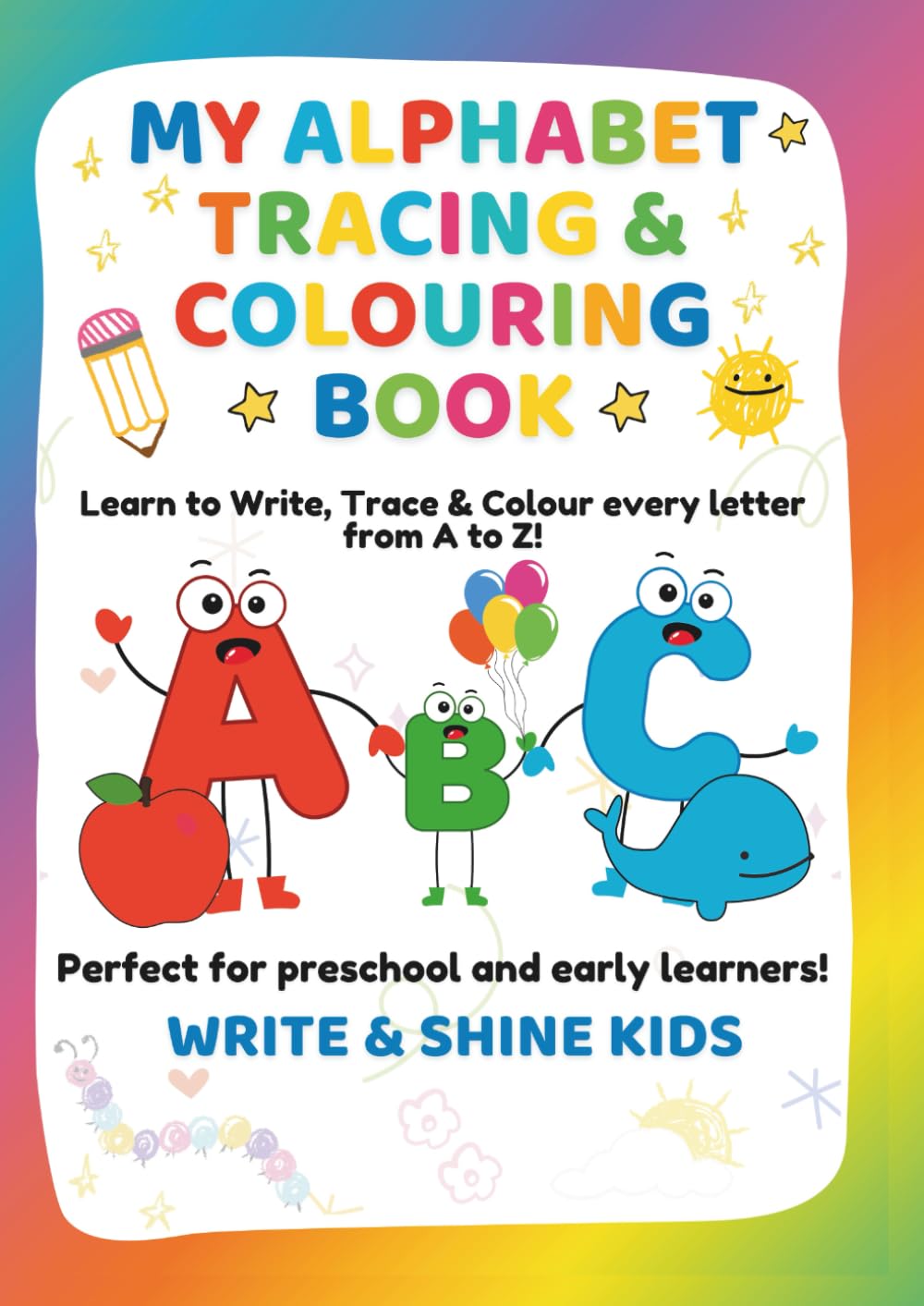 My Alphabet Tracing and Colouring Book Ages 3-5 (Perfect for preschool & Early Learners)