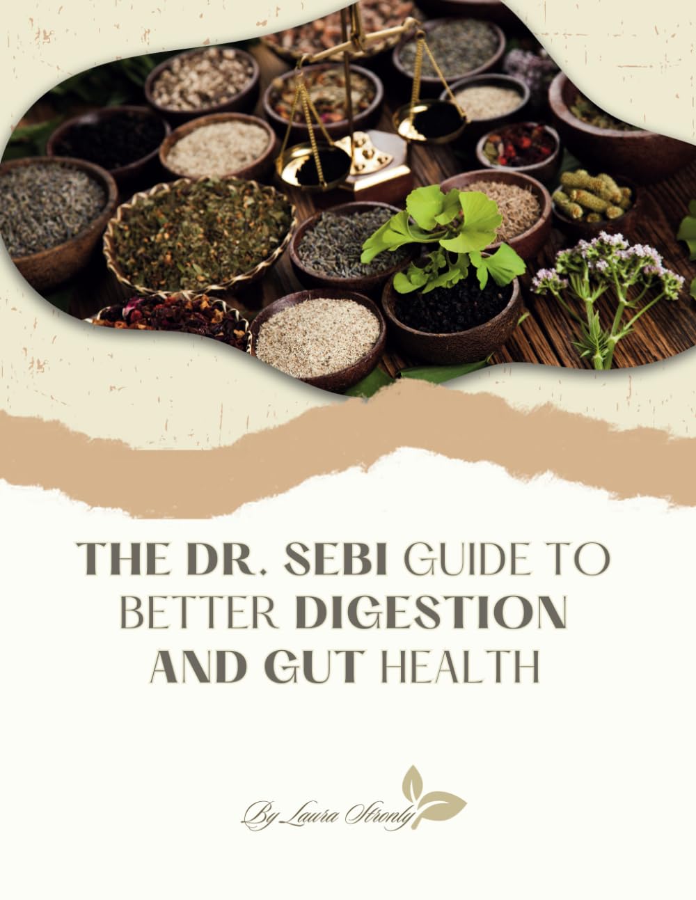 The Dr. Sebi Guide to Better Digestion and Gut Health: Harnessing the Power of Dr. Sebi’s Alkaline Diet for Optimal Digestion and Gut Health