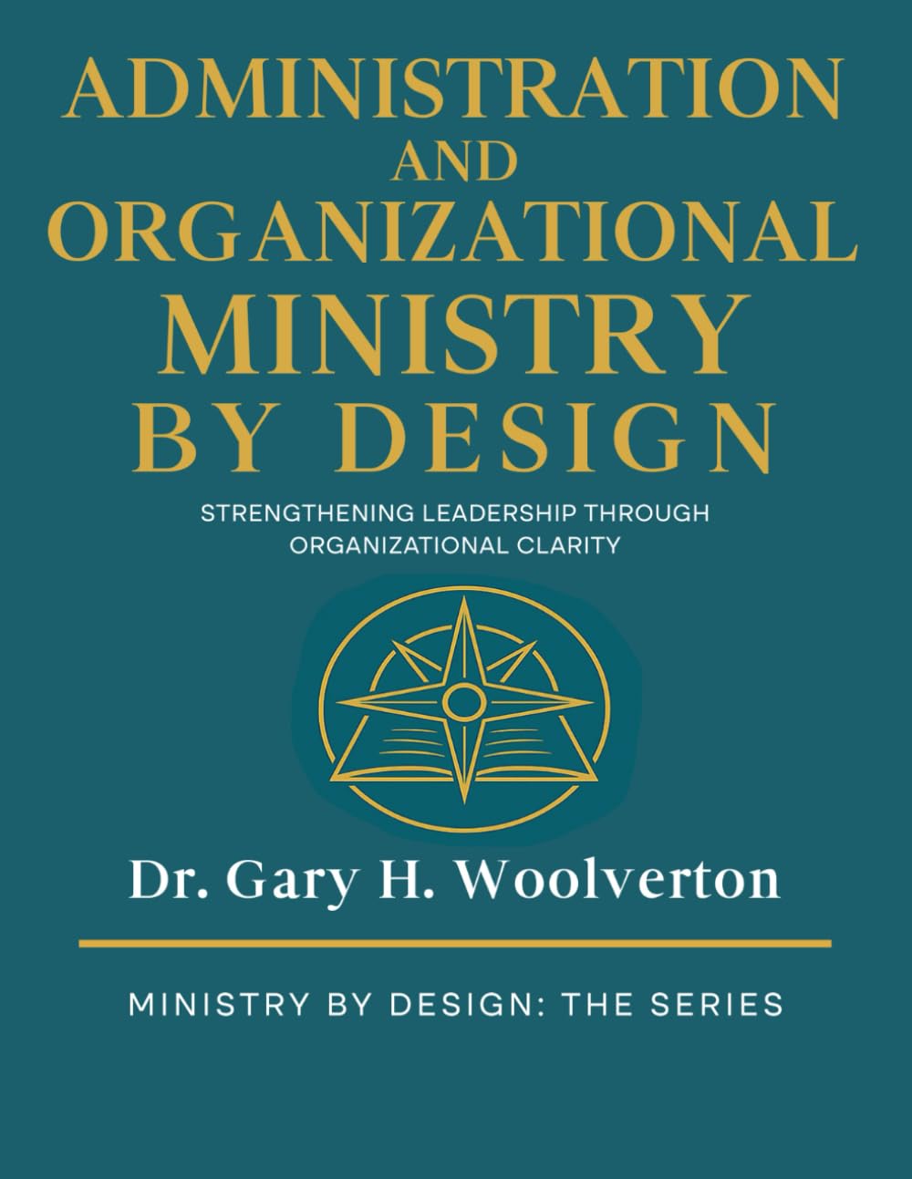 Administration and Organizational Ministry By Design: Strengthening Leadership Through Organizational Clarity (Ministry By Design: The Series)