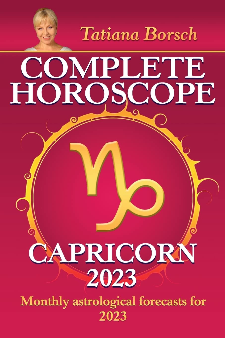 Complete Horoscope Capricorn 2023: Monthly Astrological Forecasts For 2023:  Borsch, Tatiana: 9789925609017: Books - Amazon.ca